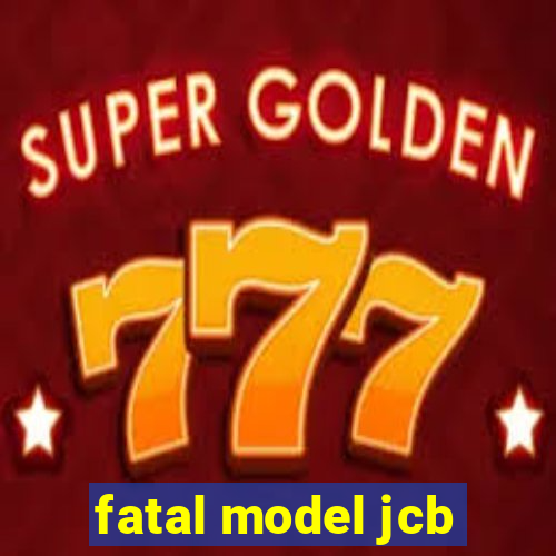 fatal model jcb